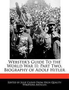 Websters Guide To the World War II Part Two, Biography of Adolf 