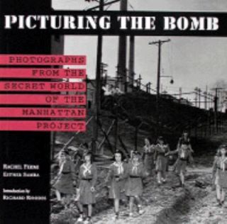 Picturing the Bomb Photographs from the Secret World of the Manhattan 