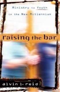 Raising the Bar Ministry to Youth in the New Millennium by Alvin L 