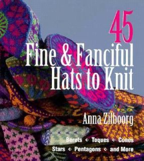 45 Fine and Fanciful Hats to Knit Berets, Toques, Cones, Stars 