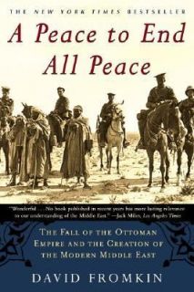 Peace to End All Peace The Fall of the Ottoman Empire and the 