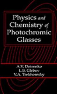 Pysics and Chemistry of Photochromic Glasses by A. V. Dotsenko, V. A 