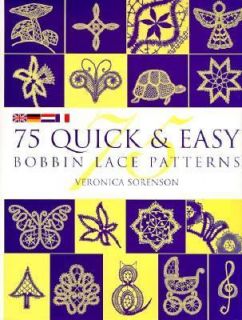 75 Quick and Easy Bobbin Lace Patterns by Veronica D. Sorenson 2003 