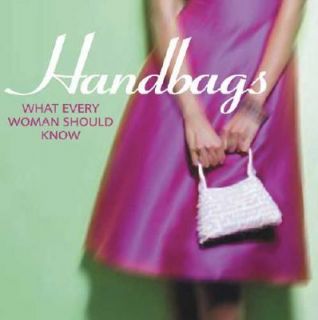 Handbags What Every Woman Should Know by Stephanie Pedersen 2006 