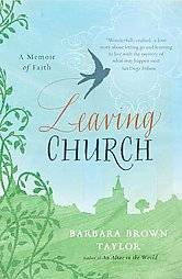 Leaving Church A Memoir of Faith by Barbara Brown Taylor 2007 