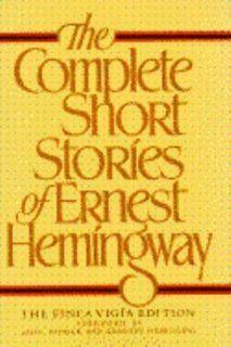 The Complete Short Stories of Ernest Hemingway by Ernest Hemingway 