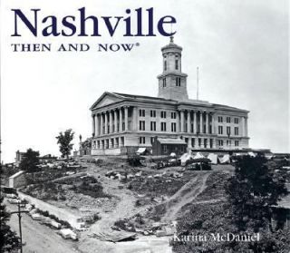 Nashville Then and Now by Karina McDaniel 2005, Hardcover
