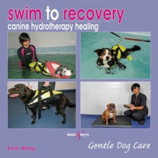 Swim to Recovery Canine Hydrotherapy Healing by Emily Wong 2012 