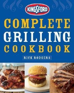 Kingsford Complete Grilling Cookbook by Rick Rodgers and Kingsford 