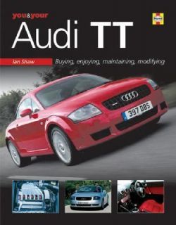 You and Your Audi Tt Buying, Enjoying, Maintaining, Modifying by Ian 