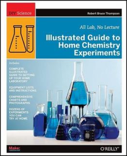 Illustrated Guide to Home Chemistry Experiments All Lab, No Lecture by 