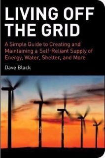 off the Grid A Simple Guide to Creating and Maintaining a Self Reliant 