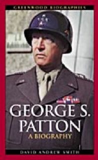 George S. Patton A Biography by David A. Smith 2003, Hardcover