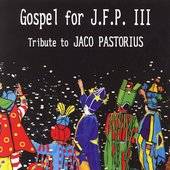 Gospel for J.F.P. III by Jaco Pastorius CD, Feb 2006, MoonJune Records 