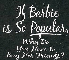 Funny T Shirt If Barbie So Popular Why Do You Have To Buy Her Friends 