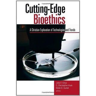 Cutting Edge Biothics A Christian Exploration of Technologies and 