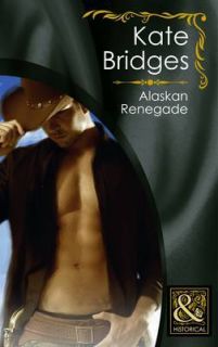 Alaskan Renegade (Mills & Boon Historical),Kate Bridges,Good Condition