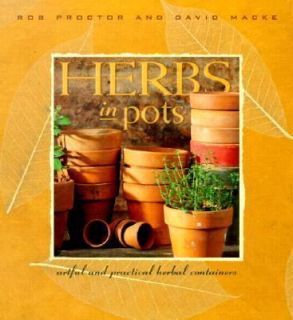Herbs in Pots Artful and Practical Herbal Containers by Rob Proctor 