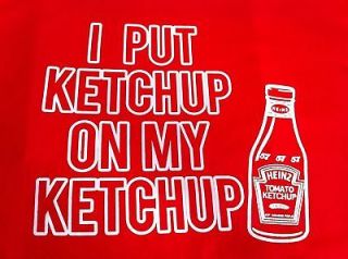 PUT KETCHUP ON MY KETCHUP ADULT TEE SHIRT S M L XL