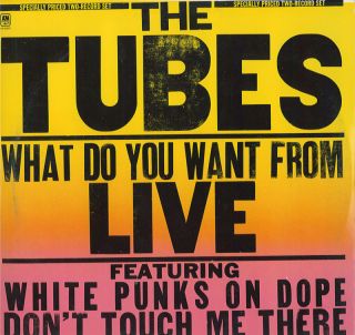 Tubes   What Do You Want From Live   DOUBLE LP   White Punks On Dope