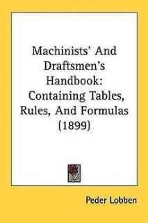 Machinists and Draftsmens Handbook Containing Tables, Rules, and 