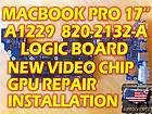MACBOOK PRO 17 LOGIC BOARD MOTHERBOARD NEW VIDEO CHIP REPAIR INSTALL 