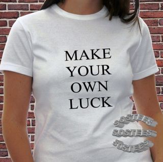 Make Your Own Luck Motivational Black or White Unisex or Womens Fitted 