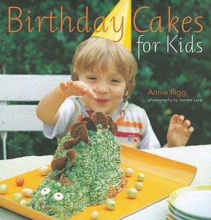 Birthday Cakes for Kids by Annie Rigg 2009, Hardcover