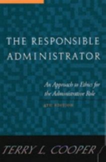 The Responsible Administrator An Approach to Ethics for the 