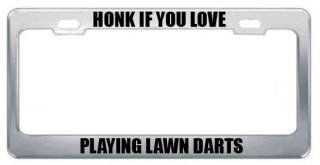 HONK IF YOU LOVE PLAYING LAWN DARTS HOBBIES LICENSE PLATE FRAME TAG