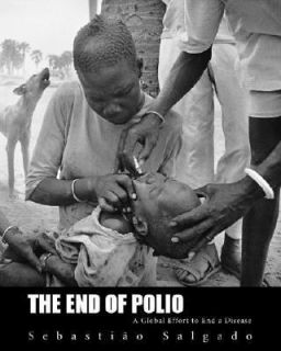 The End of Polio A Global Effort to End a Disease by Sebastião 