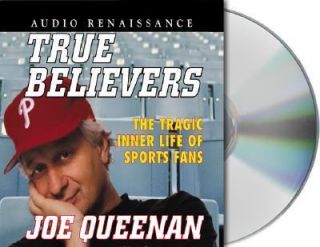 True Believers The Tragic Inner Life of Sports Fans by Joe Queenan 