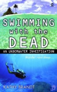 Swimming with the Dead An Underwater Investigation by Kathy Brandt 