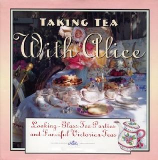 Taking Tea with Alice Looking Glass Tea Parties 2008, Hardcover