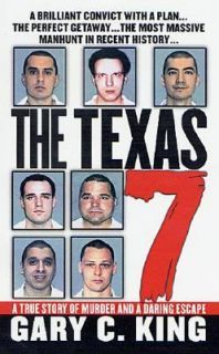 The Texas 7 A True Story of Murder and a Daring Escape by Gary C. King 