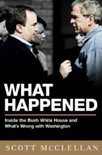 What Happened Inside the Bush White House and Washingtons Culture of 