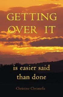 Getting over It Is Easier Said Than Done by Christine Christofis 2003 