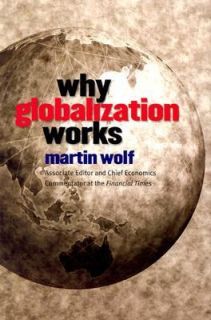 Why Globalization Works by Martin Wolf 2004, Hardcover