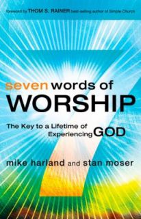 Seven Words of Worship The Key to a Lifetime of Experiencing God by 