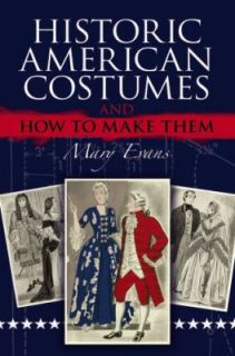 Historic American Costumes and How to Make Them by Mary Evans 2010 