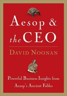 Aesop and the CEO Powerful Business Lessons from Aesop and Americas 