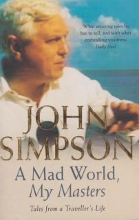 Mad World, My Masters by JOHN SIMPSON   2001 Paperback Book