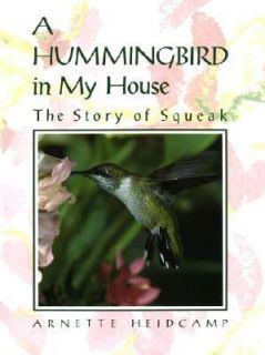 Hummingbird in My House The Story of Squeak by Arnette Heidcamp 1991 