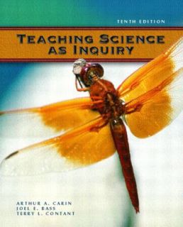 Teaching Science as Inquiry by Arthur A. Carin, Joel E. Bass and Terry 