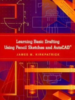 Learning Basic Drafting Using Pencil Sketches and AutoCAD by James M 