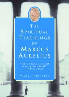 The Spiritual Teachings of Marcus Aurelius by Mark Forstater 2001 