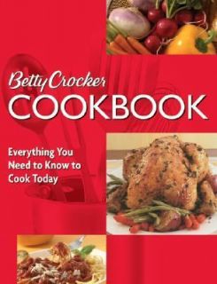 Betty Crocker Cookbook Everything You Need to Know to Cook Today by 