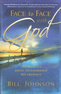 Face to Face with God by Bill Johnson 2007, Paperback