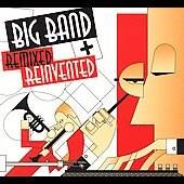 Big Band Remixed and Reinvented Digipak CD, May 2006, Sunswept Music 