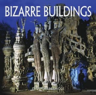 Bizarre Buildings by Paul Cattermole and Ian Westwell 2007, Hardcover 